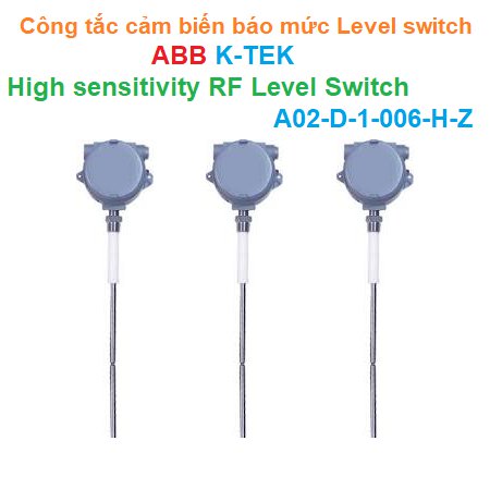 Công tắc cảm biến báo mức Level switch - ABB K-TEK - High sensitivity RF Level Switch A02-D-1-006-H-Z