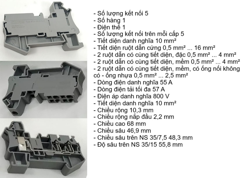 5 kết nối, Số hàng 1, Điện thế 1, Số lượng kết nối trên mỗi cấp 5, Tiết diện 10mm², Tiết diện ruột dẫn cứng 0.5-16mm², Dòng điện 55A, Max 57A, Điện áp 800V, 10mm², Chiều rộng 10.3mm, Chiều rộng nắp đầu 2.2mm, Chiều cao 68mm, Chiều sâu 46.9mm, Chiều sâu trên NS 35/7.5 48.3mm, Độ sâu trên NS 35/15 55.8mm